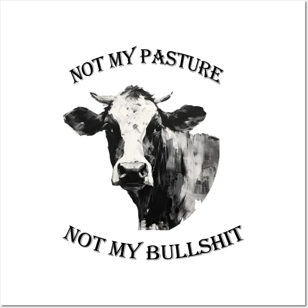 Not my pasture not my bullshit black letters Wall Art by NivestaMelo